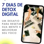 Será Que 1 Semana Longe das Telas Pode Resetar Sua Mente e Foco?